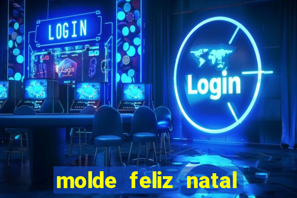 molde feliz natal para imprimir